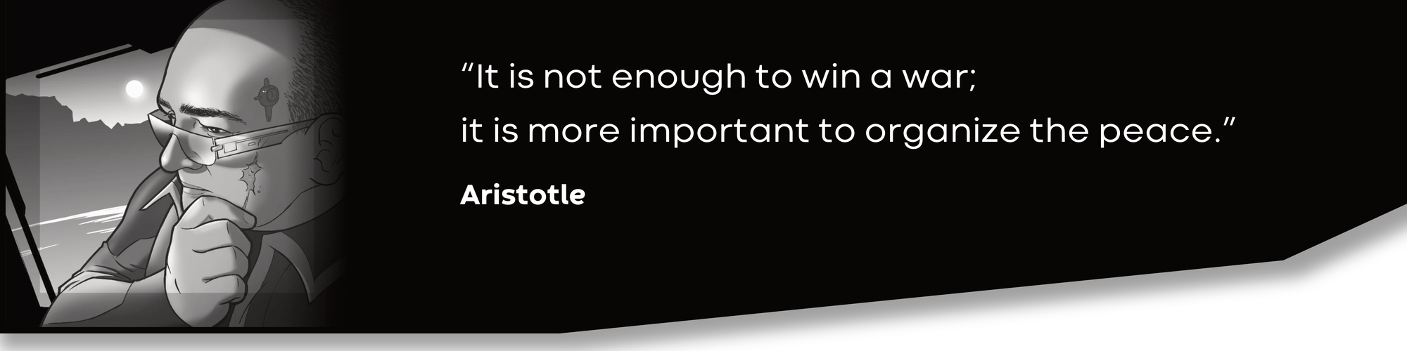 A quote from Aristotle saying that it is not enough to win a war,it is more important to organize the peace.