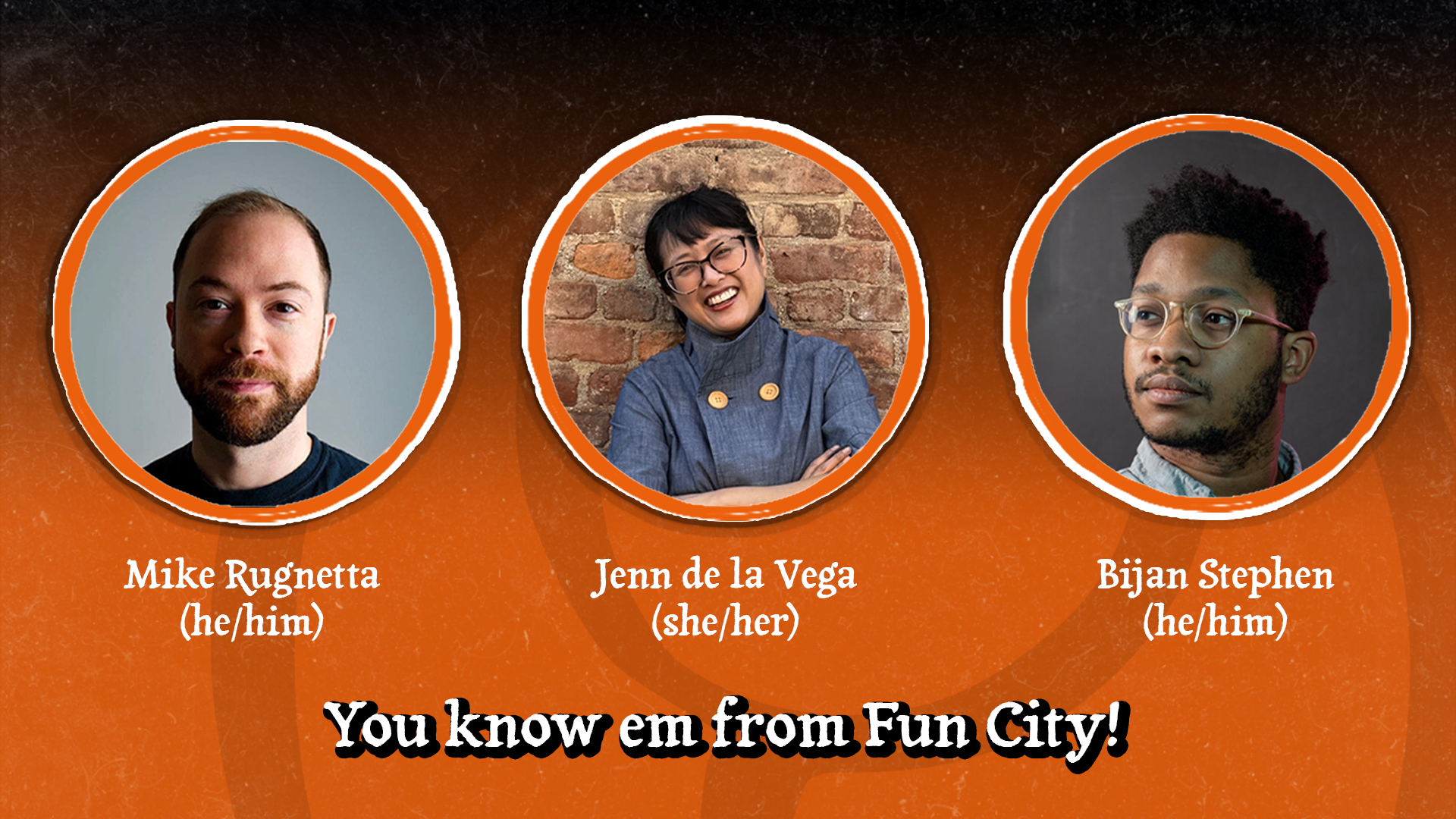 Headshots of Mike Rugnetta, Jenn de la Vega, and Bijan Stephen with the text, "You know em from Fun City!"