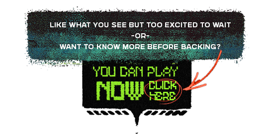 Like what you see but too excited to wait? You can play now!