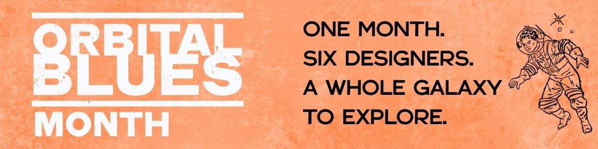 Orbital Blues Month Banner: One Month. Six Designers. A whole galaxy to explore