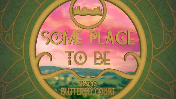 An ornate window oversees a pink sky and green landscape. Text on the window reads Some Place to Be Season 2: Butterfly Court