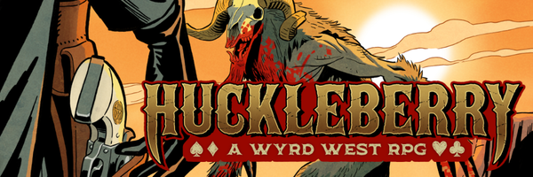 The Logo for Huckleberry: A Wyrd West RPG overlays a monstrous goat-like demon covered in blood. To the side, we see a gunslinger's hand ready to grab for their pearl-gripped six shooter.